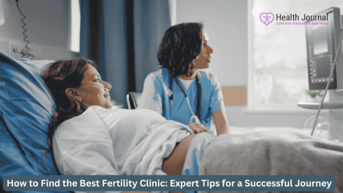 How to Find the Best Fertility Clinic: Expert Tips for a Successful Journey